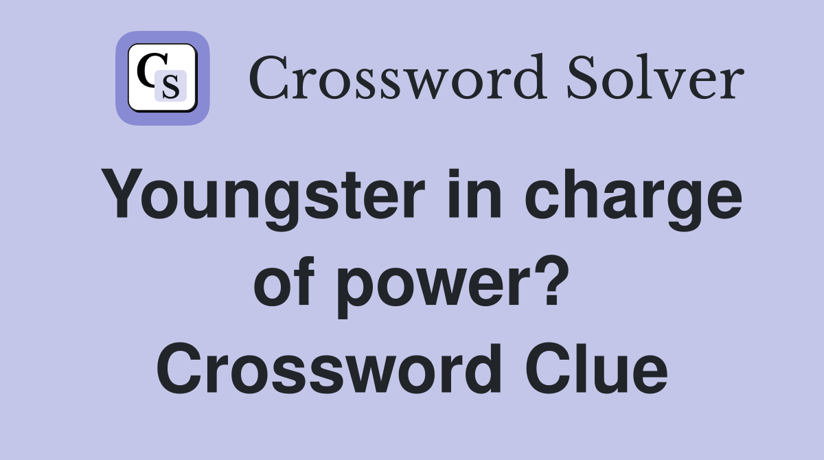 Youngster in charge of power? Crossword Clue