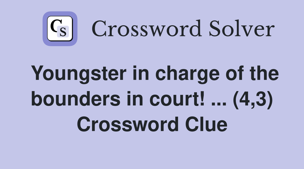 Youngster in charge of the bounders in court! ... (4,3) Crossword Clue