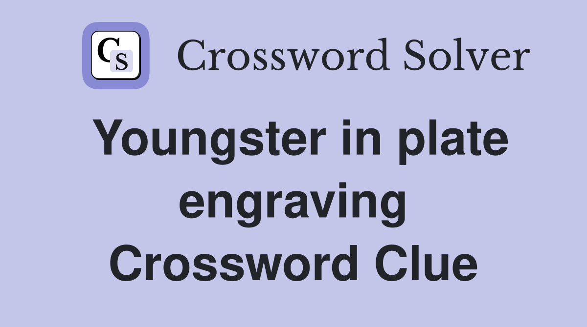 Youngster in plate engraving Crossword Clue