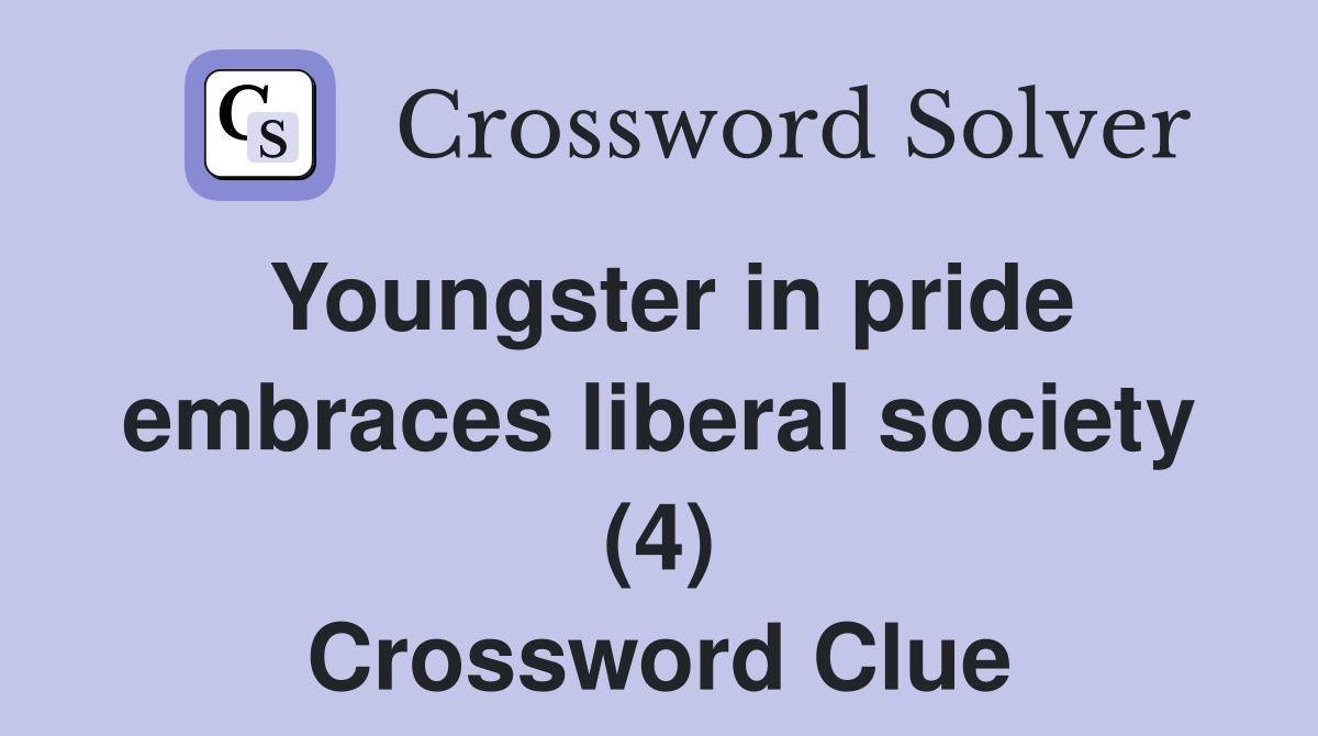 Youngster in pride embraces liberal society (4) Crossword Clue