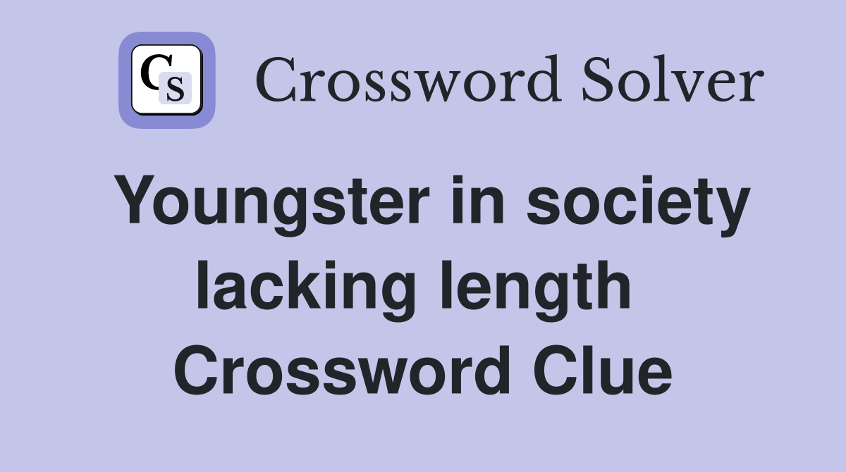 Youngster in society lacking length  Crossword Clue