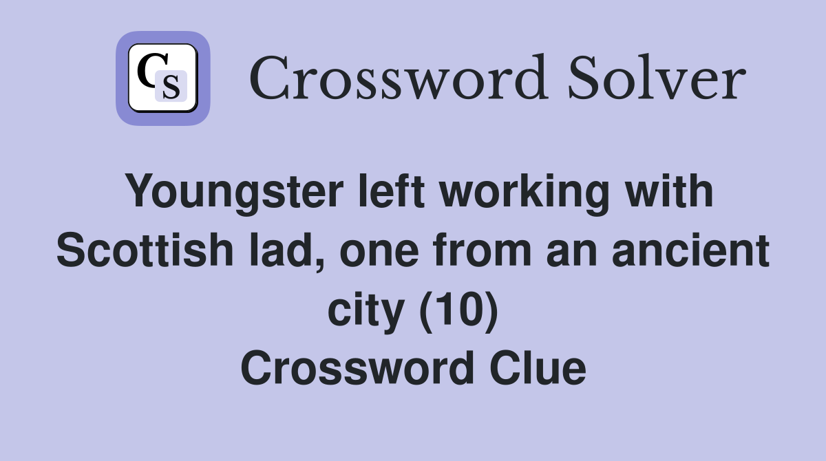Youngster left working with Scottish lad, one from an ancient city (10) Crossword Clue