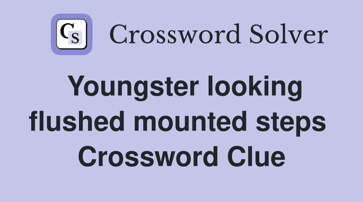 Youngster looking flushed mounted steps  Crossword Clue