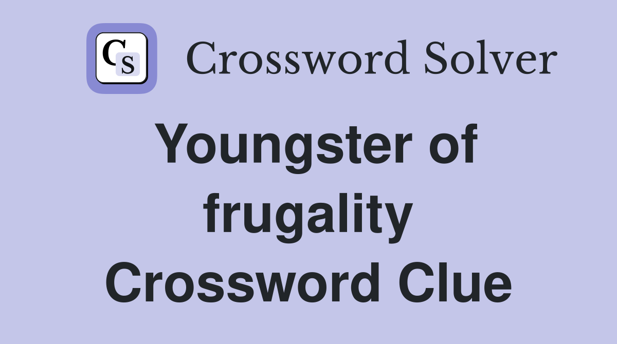 Youngster of frugality Crossword Clue