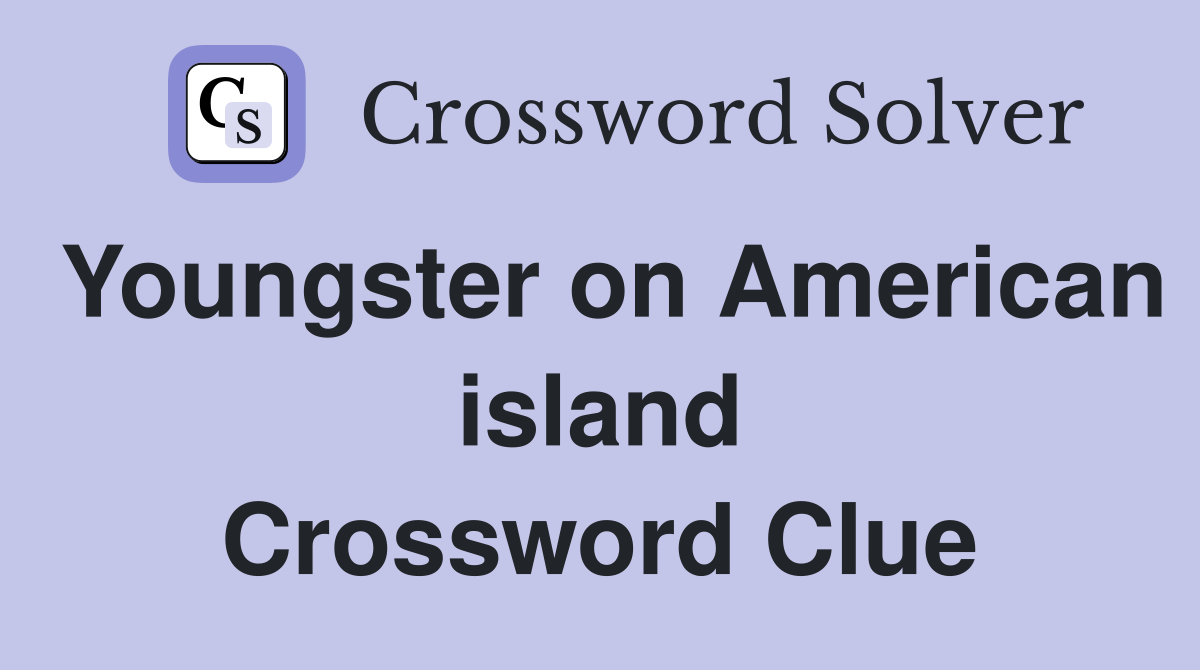 Youngster on American island Crossword Clue
