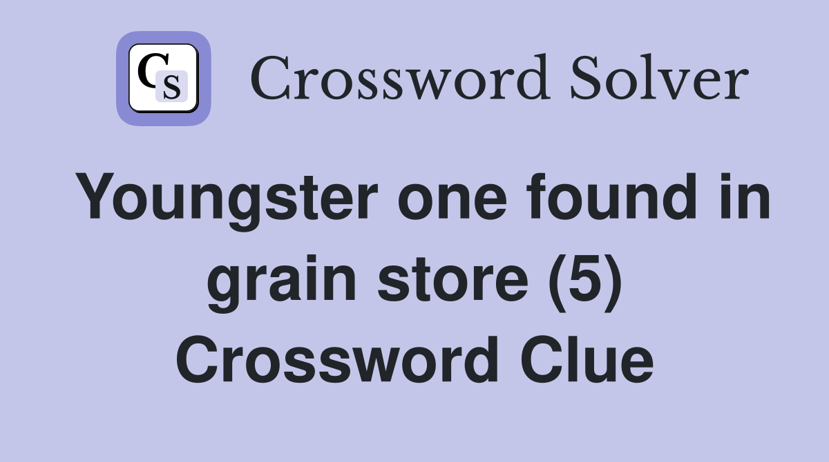 Youngster one found in grain store (5) Crossword Clue