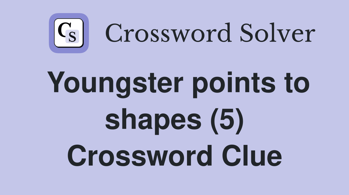 Youngster points to shapes (5) Crossword Clue