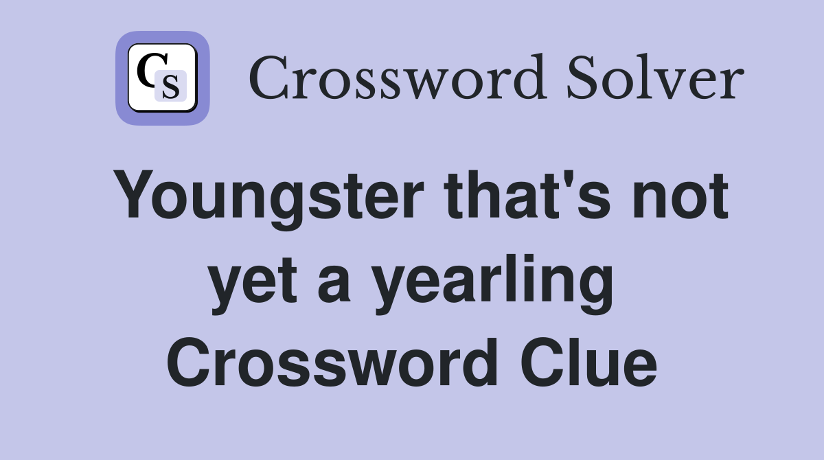 Youngster that's not yet a yearling Crossword Clue