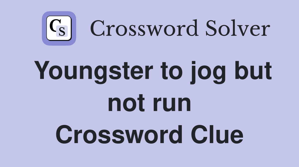 Youngster to jog but not run Crossword Clue