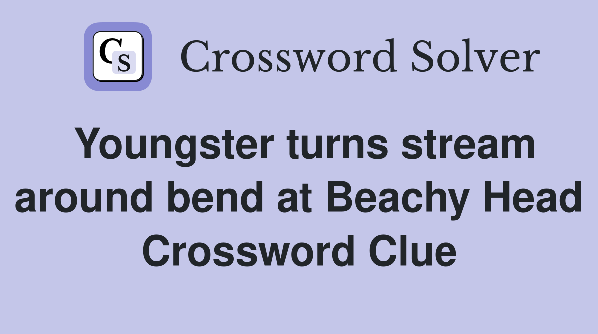 Youngster turns stream around bend at Beachy Head Crossword Clue