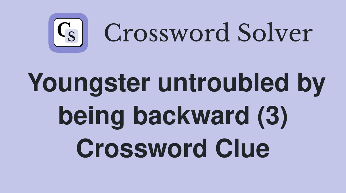 Youngster untroubled by being backward (3) Crossword Clue