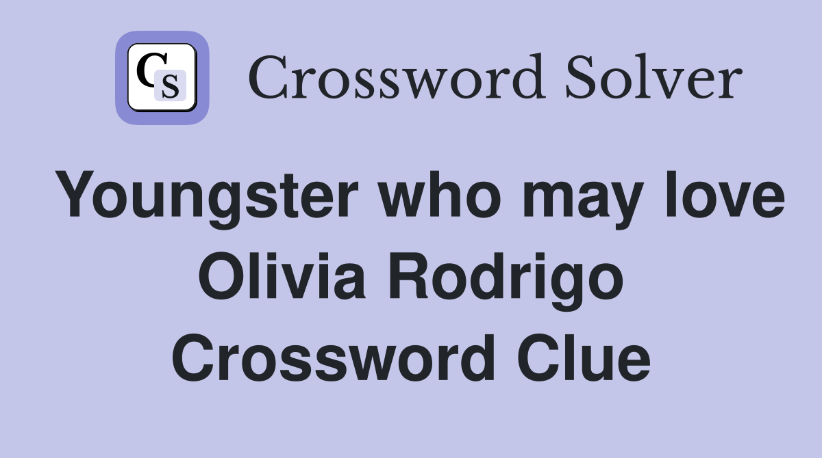 Youngster who may love Olivia Rodrigo Crossword Clue