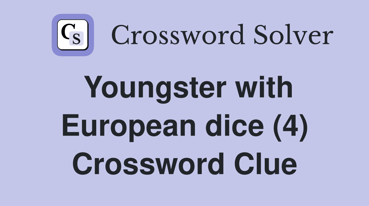 Youngster with European dice (4) Crossword Clue