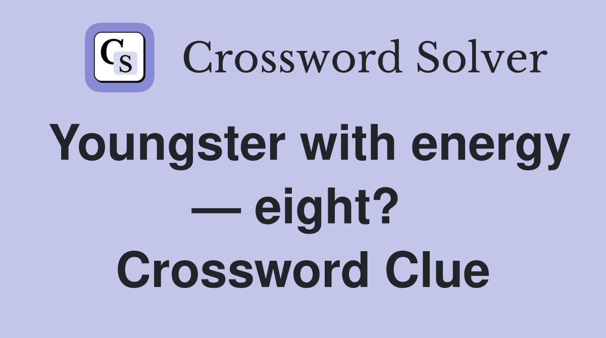 Youngster with energy — eight?  Crossword Clue