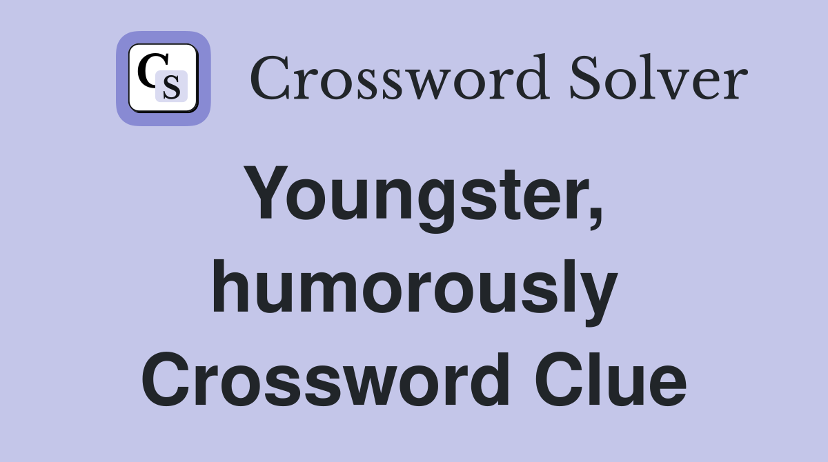 Youngster, humorously Crossword Clue
