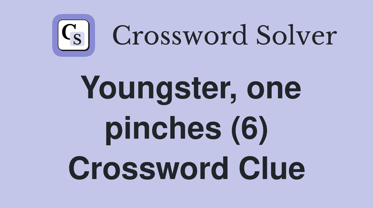 Youngster, one pinches (6) Crossword Clue