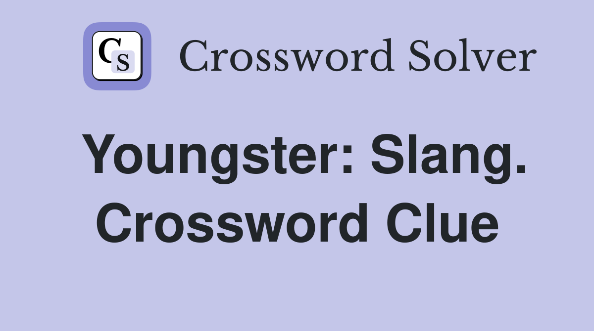 Youngster: Slang. Crossword Clue