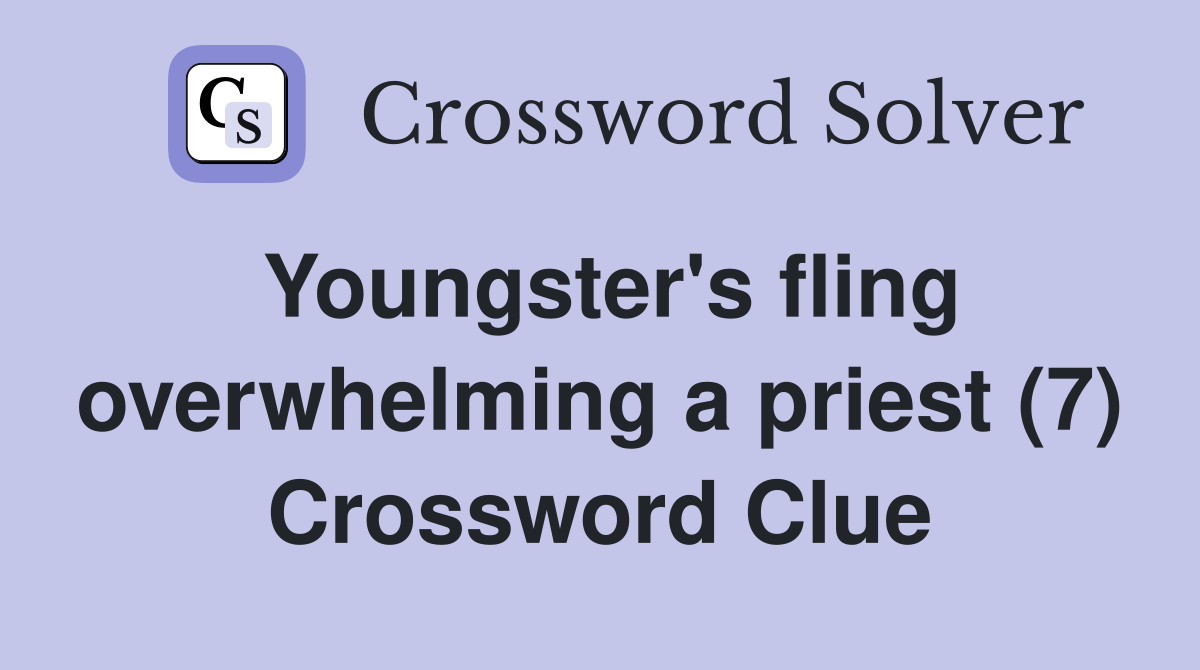 Youngster's fling overwhelming a priest (7) Crossword Clue