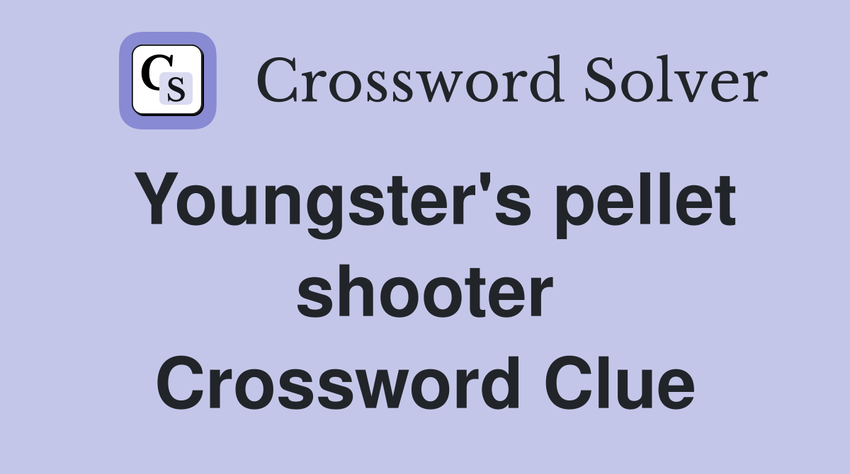 Youngster's pellet shooter Crossword Clue