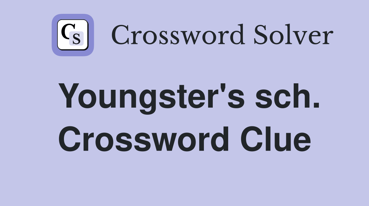 Youngster's sch. Crossword Clue