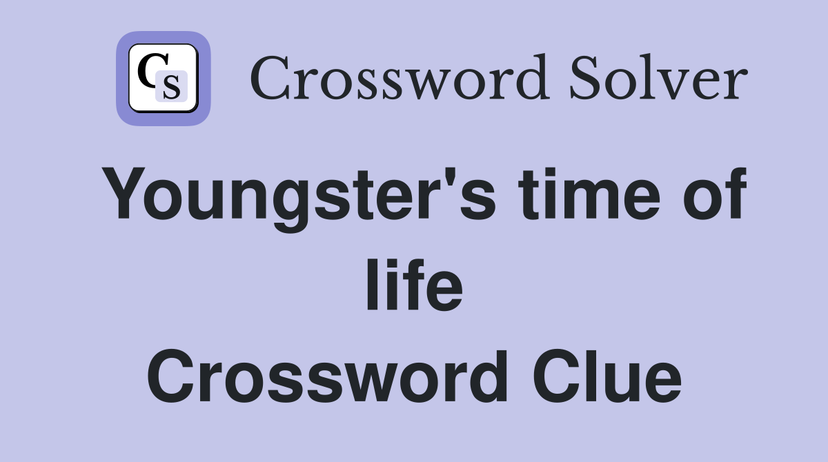 Youngster's time of life Crossword Clue
