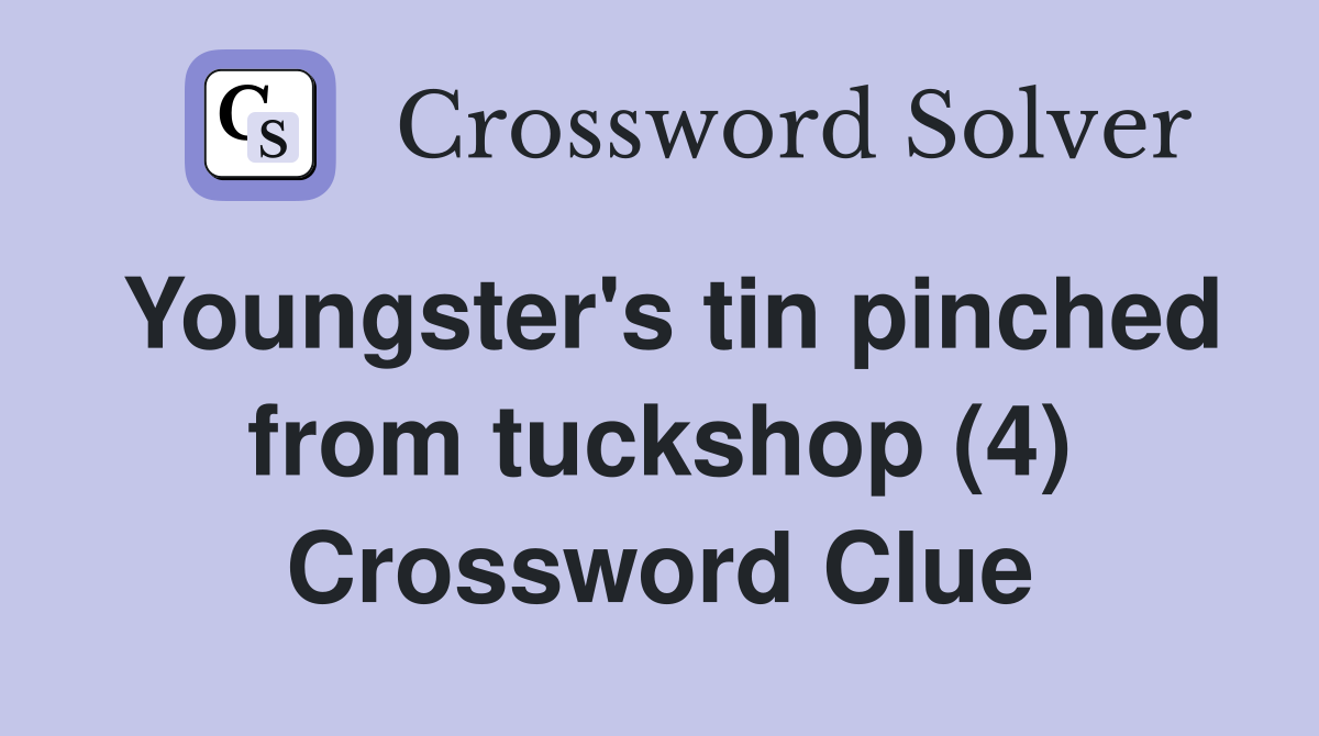 Youngster's tin pinched from tuckshop (4) Crossword Clue