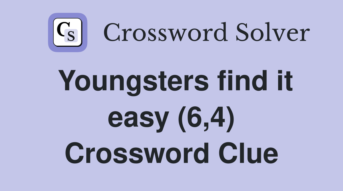 Youngsters find it easy (6,4) Crossword Clue