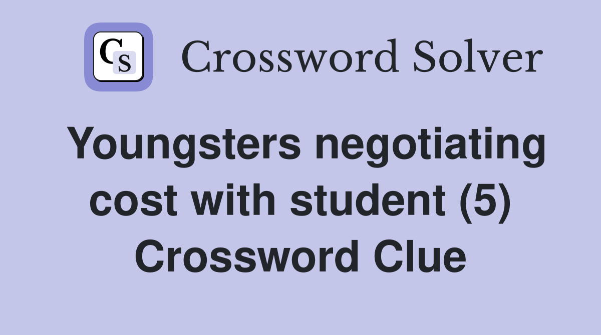 Youngsters negotiating cost with student (5) Crossword Clue
