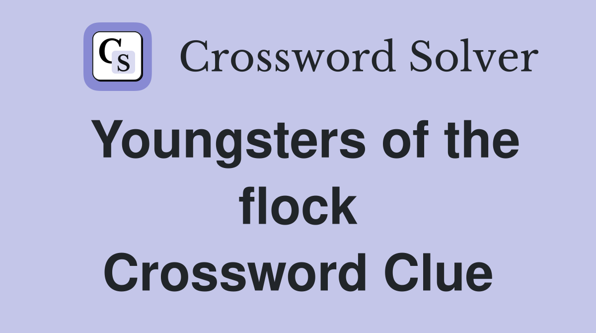 Youngsters of the flock Crossword Clue