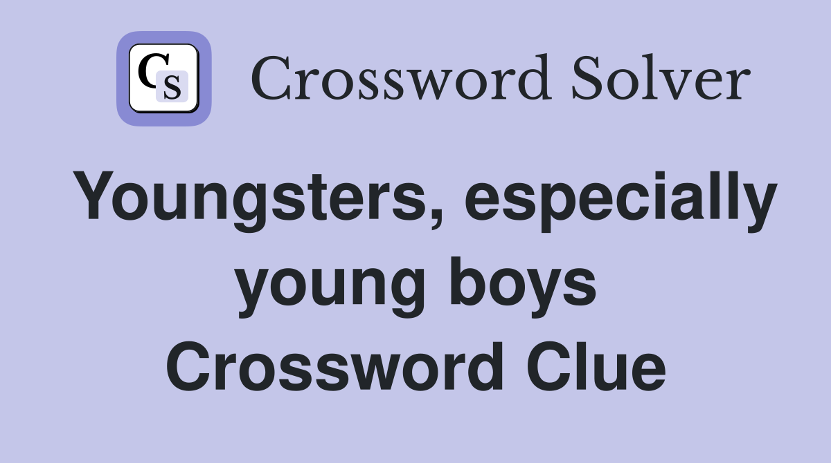 Youngsters, especially young boys Crossword Clue