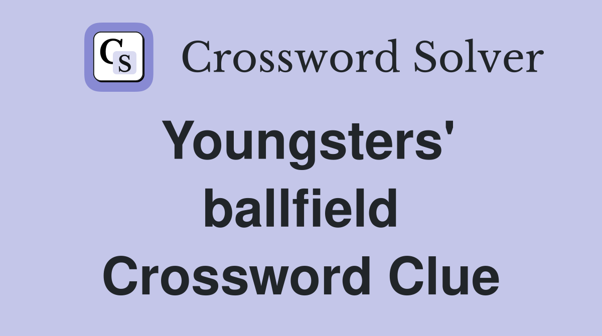 Youngsters' ballfield Crossword Clue