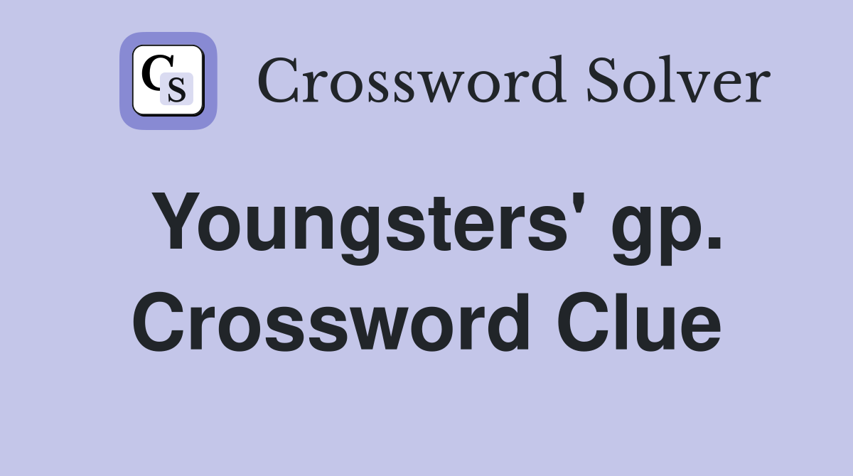 Youngsters' gp. Crossword Clue