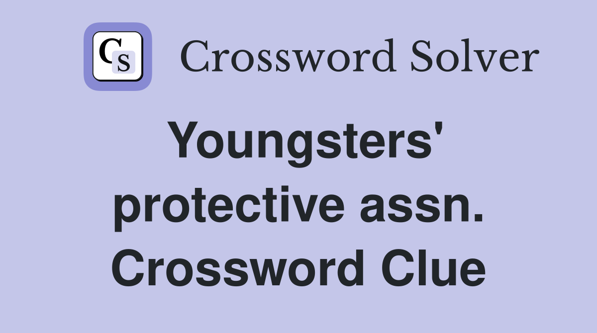 Youngsters' protective assn. Crossword Clue