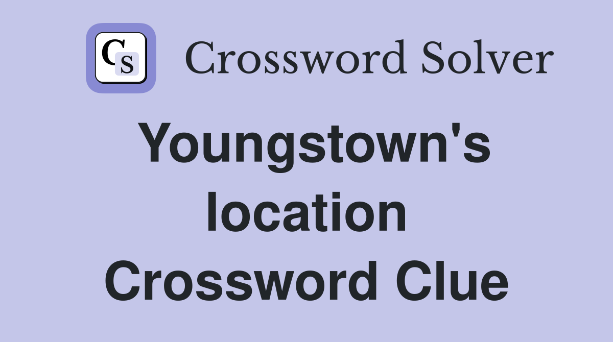 Youngstown's location Crossword Clue