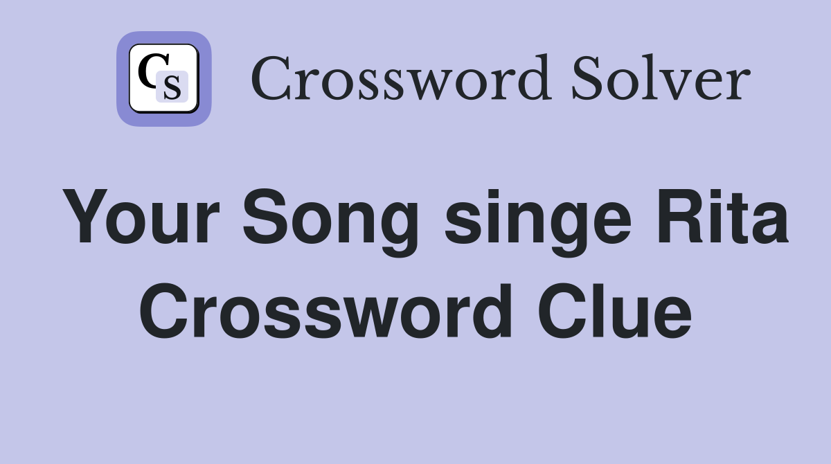 Your Song singe Rita Crossword Clue