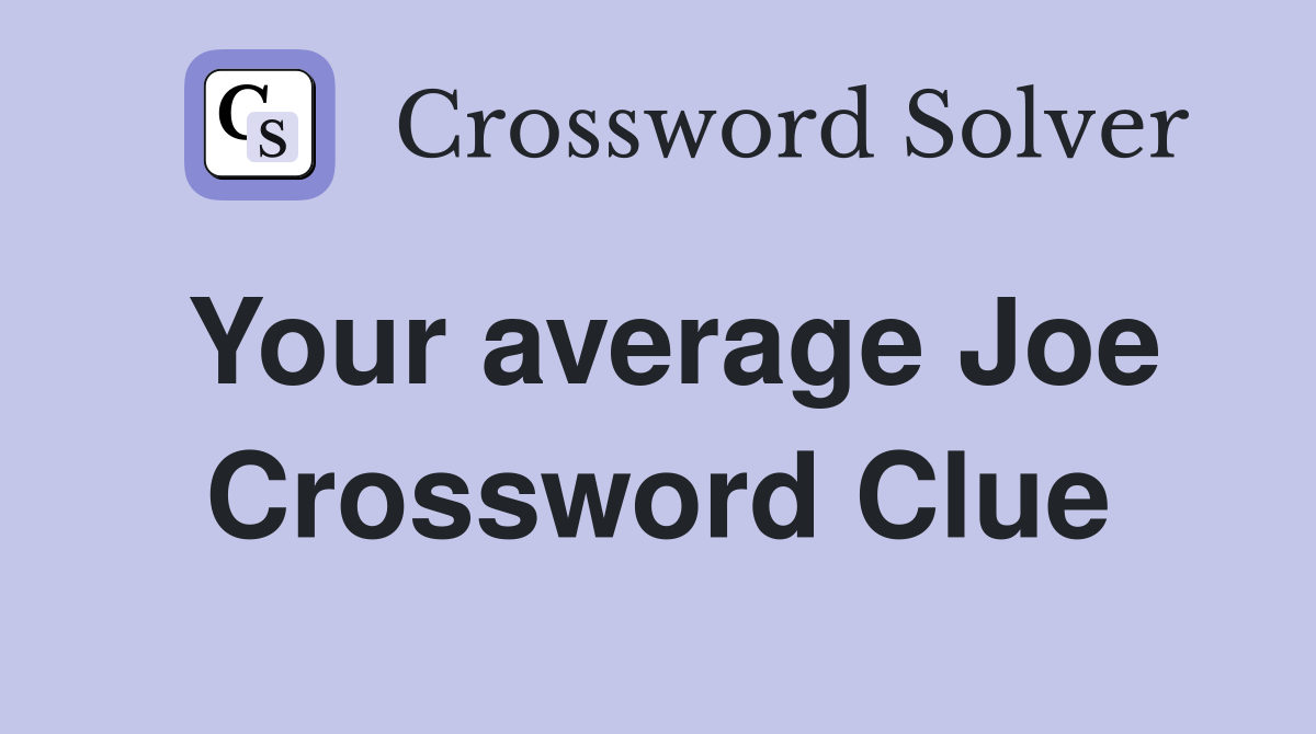 Your average Joe Crossword Clue