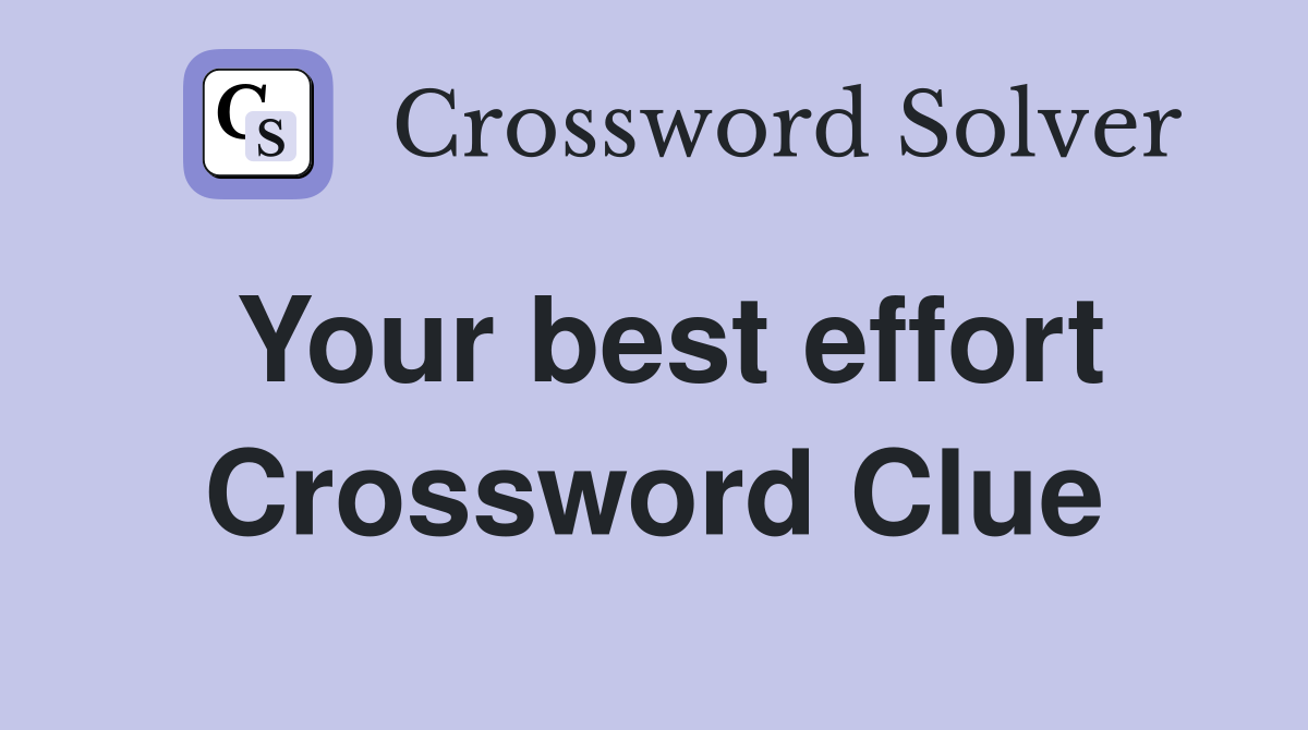 Your best effort Crossword Clue