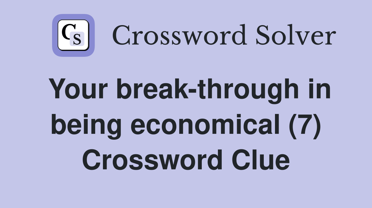 Your break-through in being economical (7) Crossword Clue