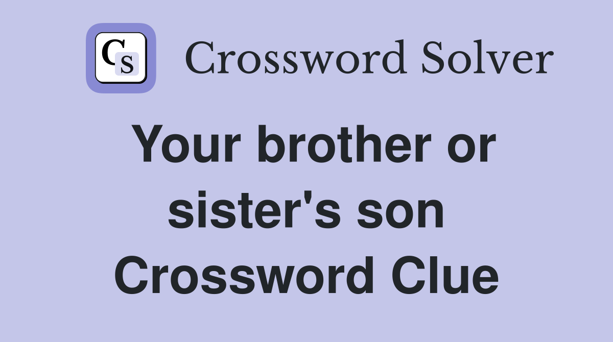 Your brother or sister's son Crossword Clue