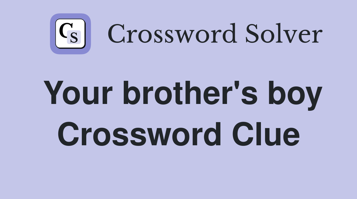 Your brother's boy Crossword Clue