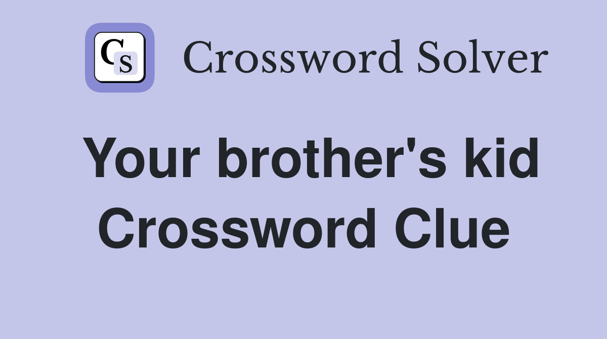 Your brother's kid Crossword Clue