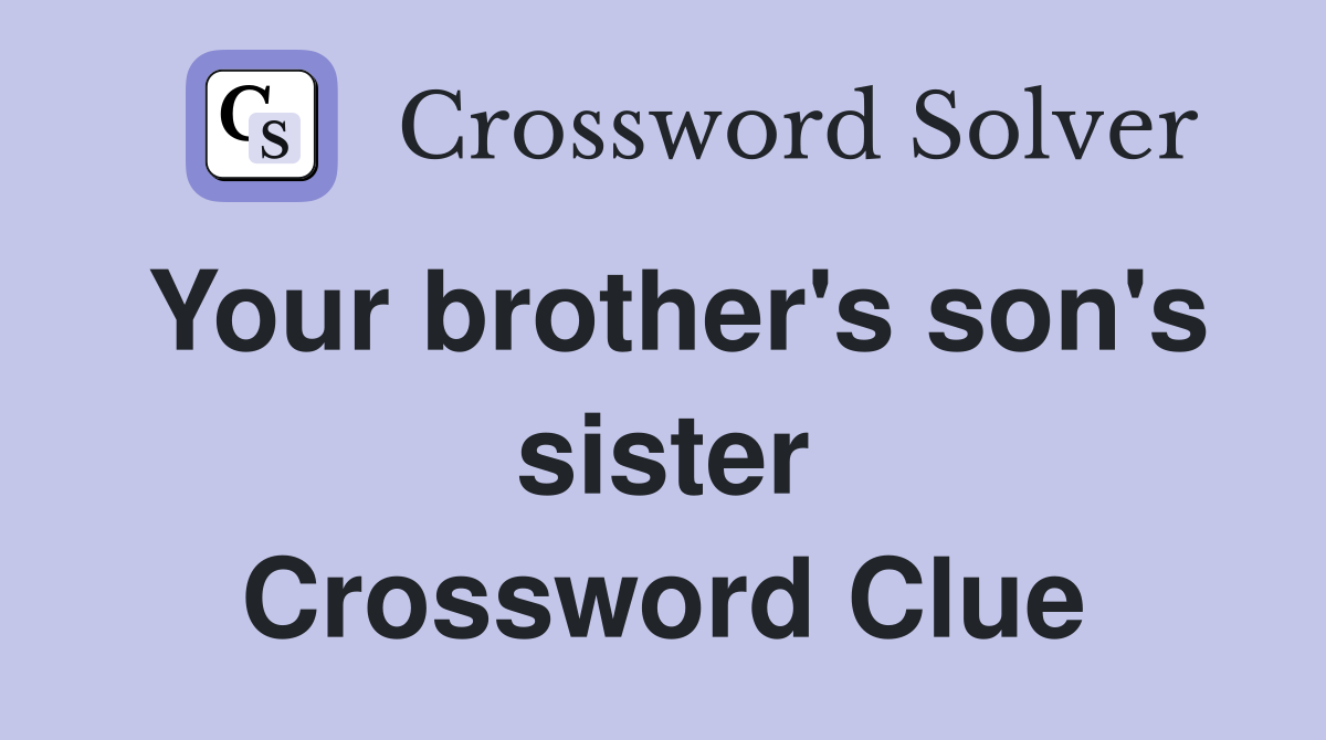 Your brother's son's sister Crossword Clue