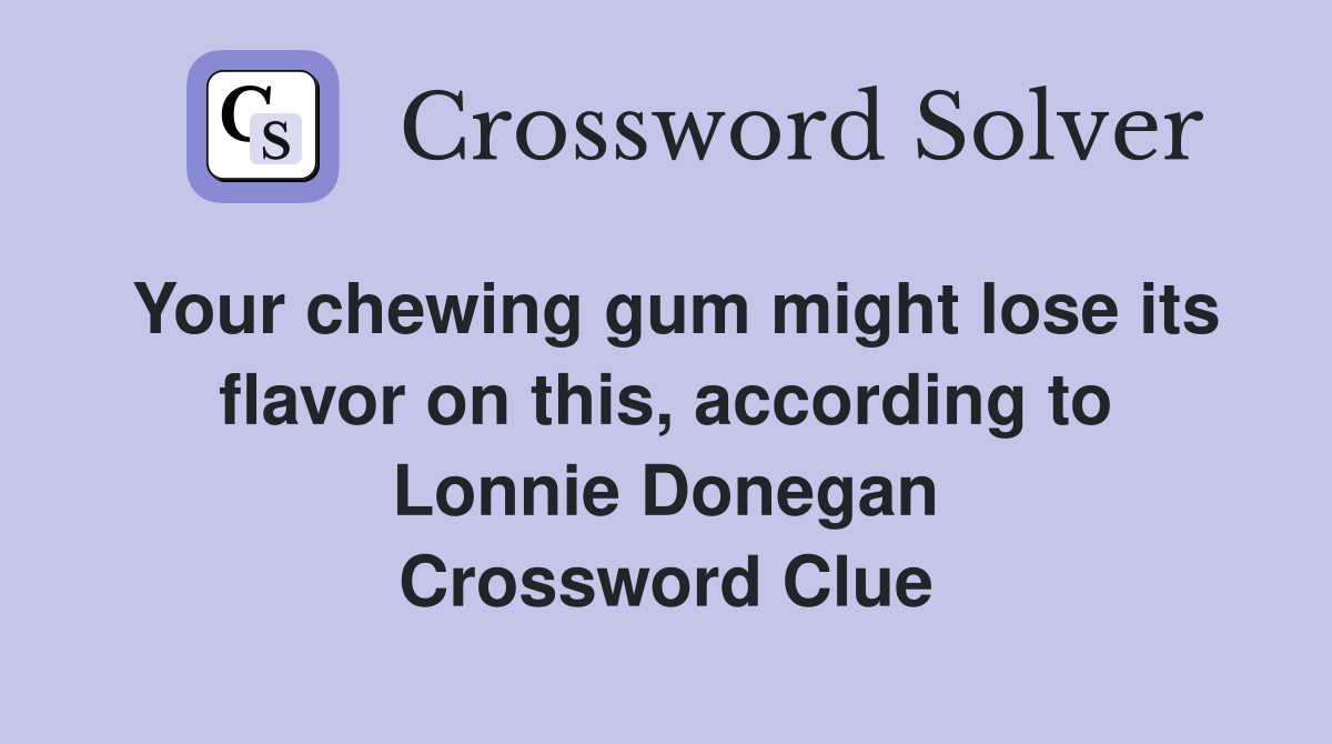 Your chewing gum might lose its flavor on this, according to Lonnie Donegan Crossword Clue