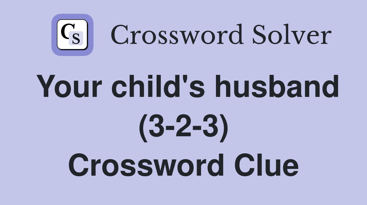 Your child's husband (3-2-3) Crossword Clue