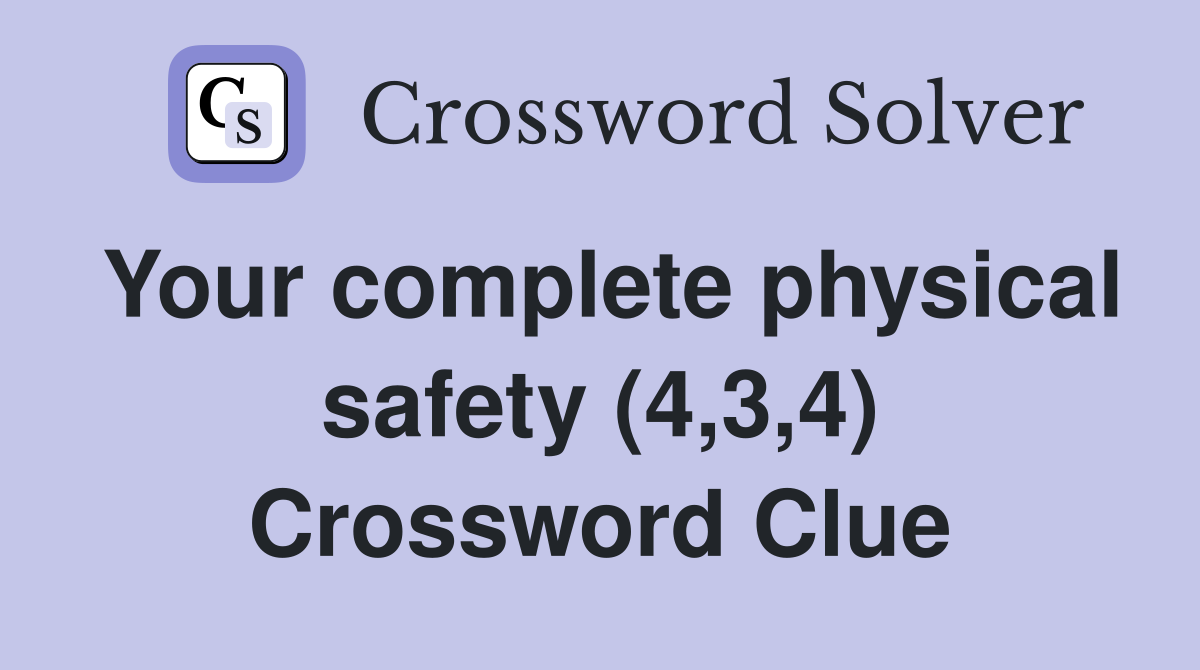 Your complete physical safety (4,3,4) Crossword Clue