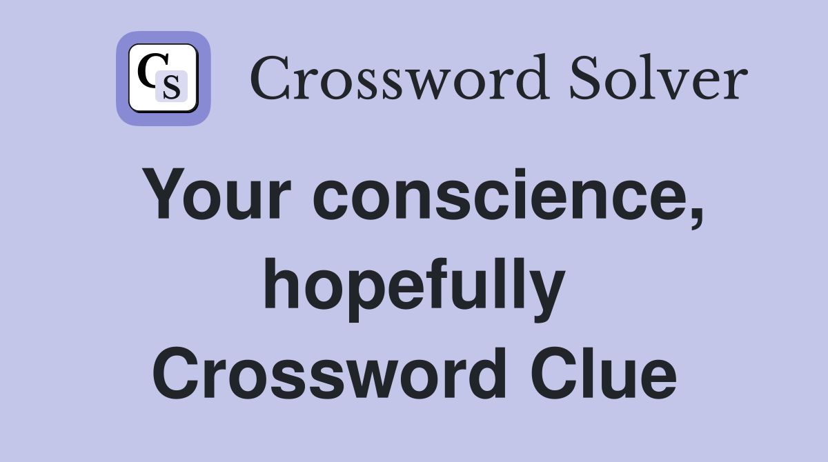 Your conscience, hopefully Crossword Clue