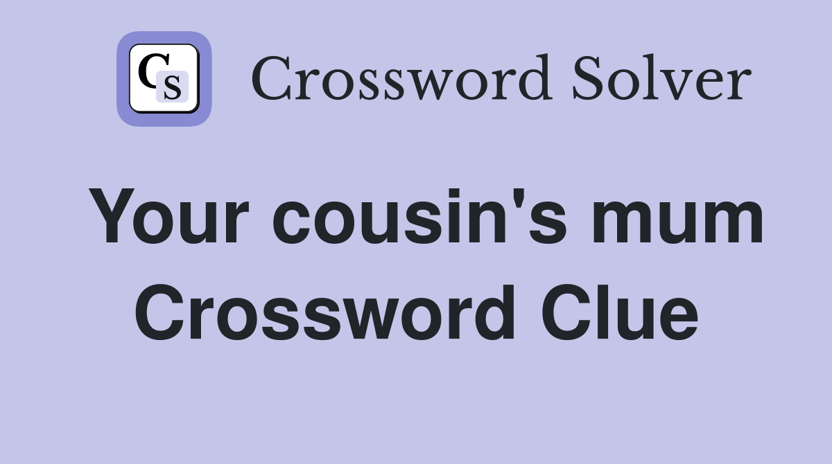 Your cousin's mum Crossword Clue