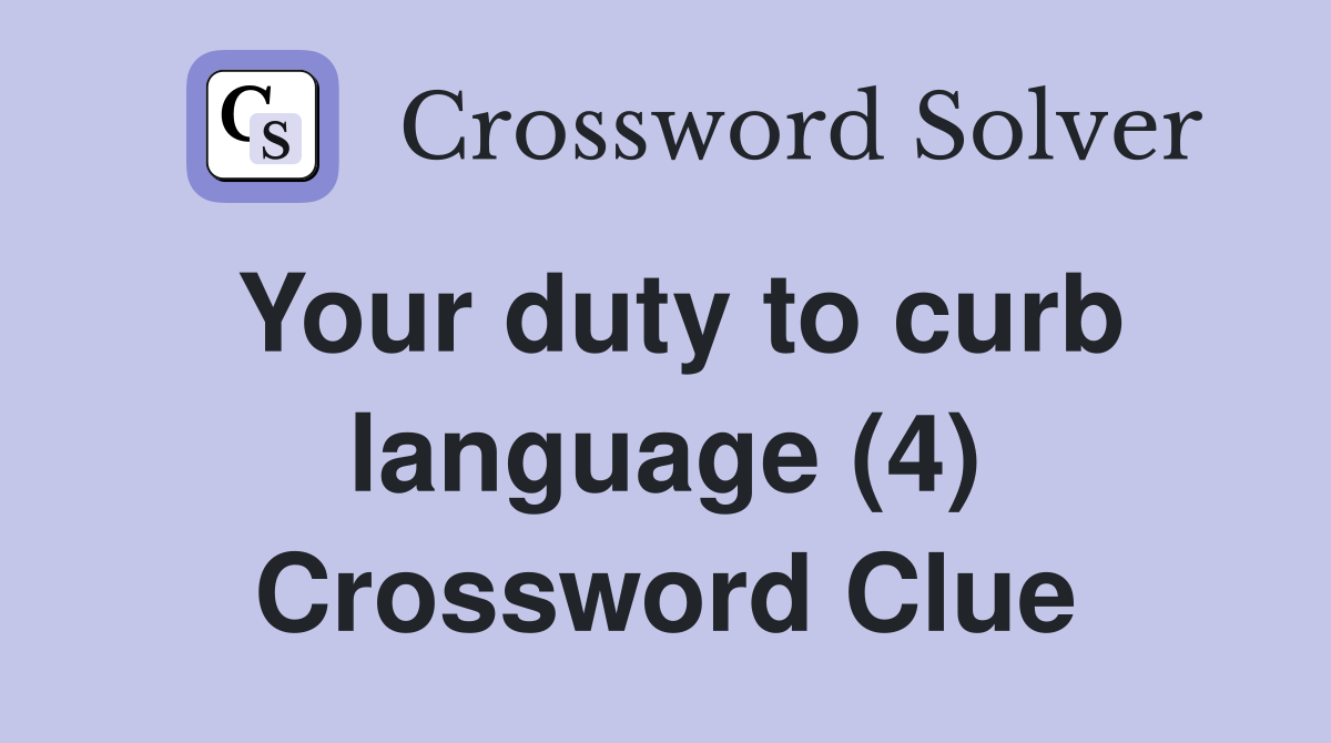 Your duty to curb language (4) Crossword Clue