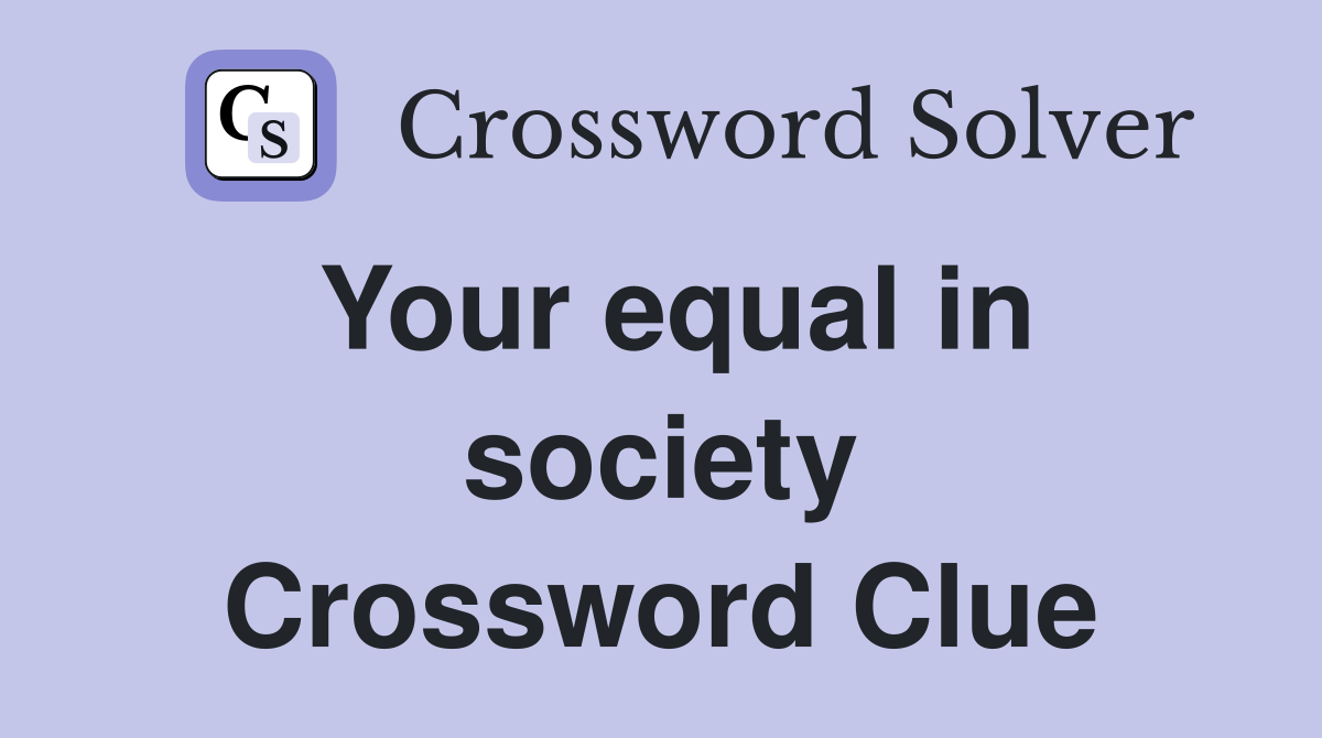 Your equal in society Crossword Clue