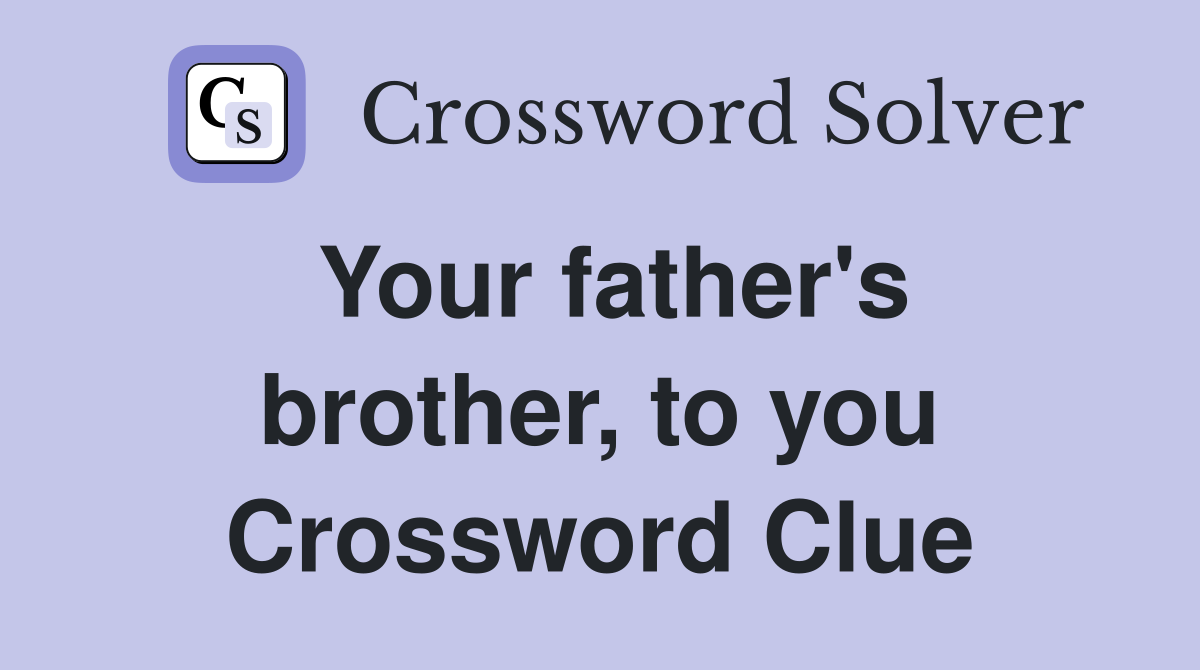 Your father's brother, to you Crossword Clue